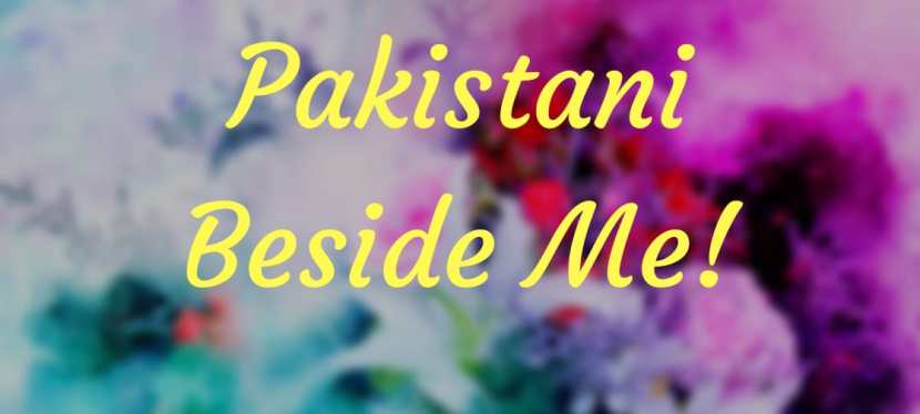 Pakistani Beside Me!