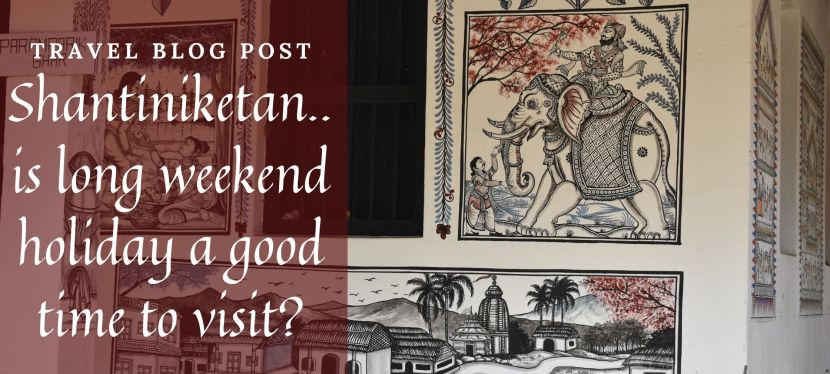 Travel Blog Post: Another visit to Shantiniketan.. Is a Long Weekend Holiday a good time to&nbsp;visit?