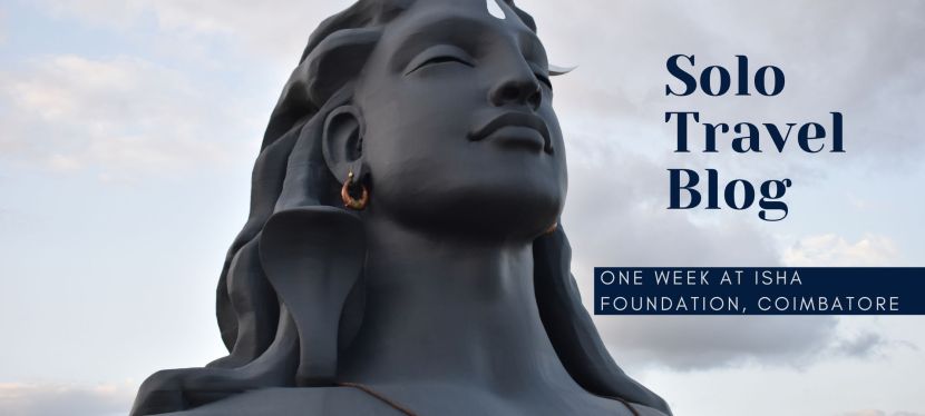 Solo Travel Blog: My One-week stay at Isha Yoga Centre; Coimbatore,&nbsp;India